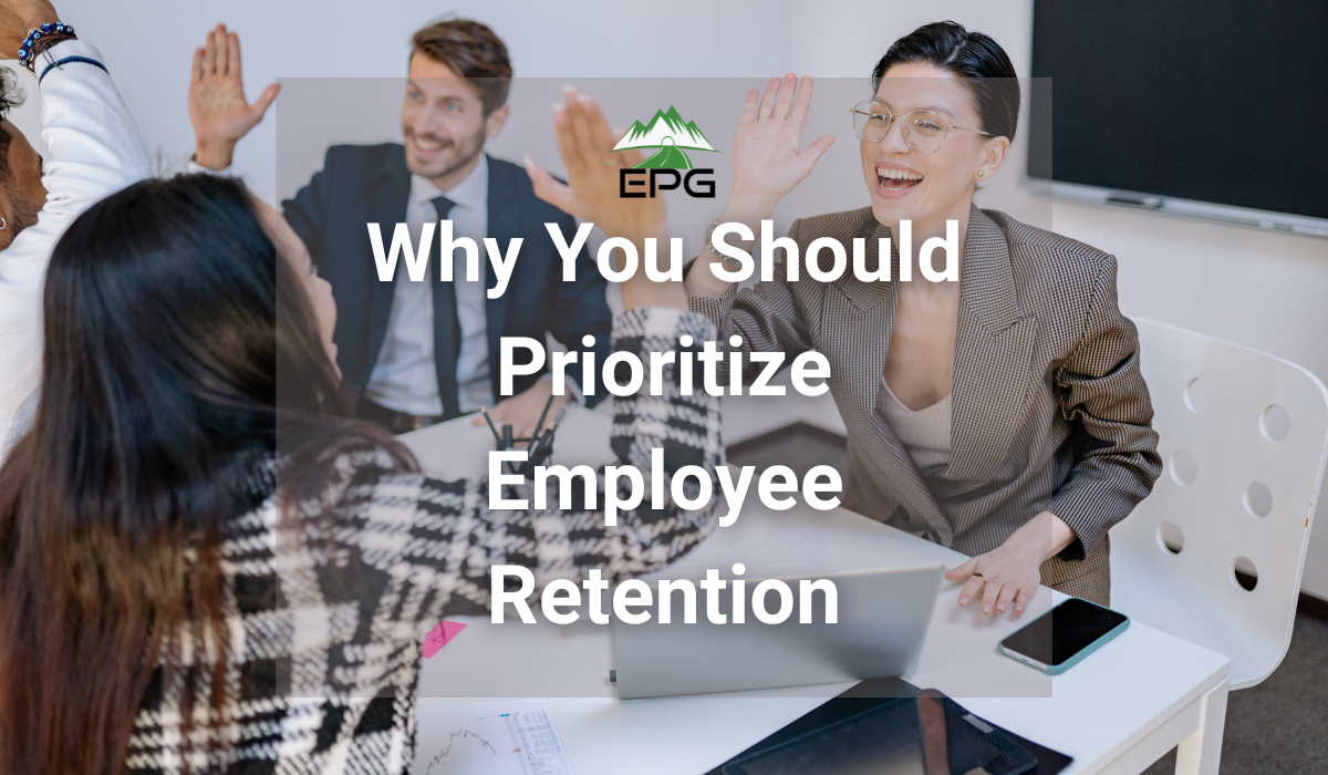 Why You Should Prioritize Employee Retention