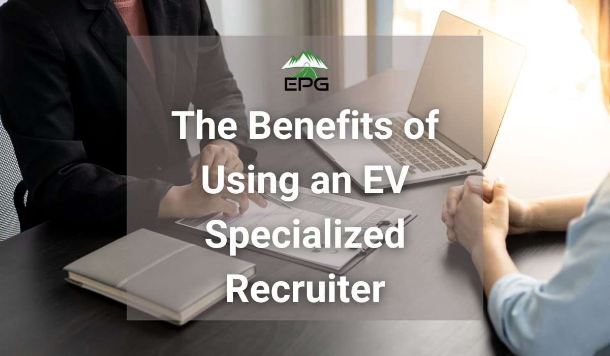 The Benefits of Using an EV Specialized Recruiter