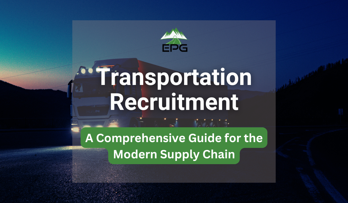 Transportation Recruitment: A Comprehensive Guide for the Modern Supply Chain