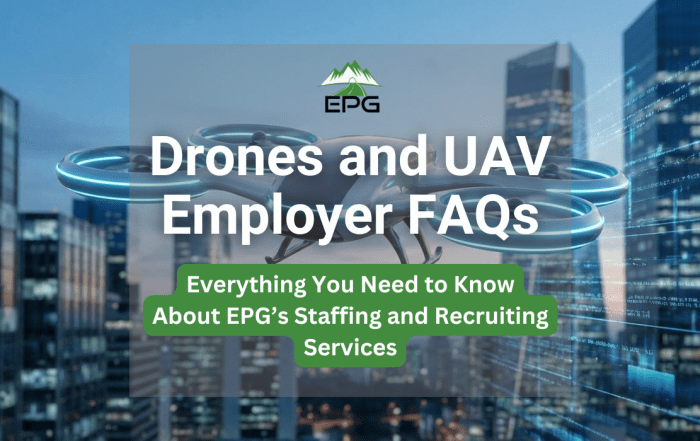Drones and UAV Employer FAQs: Everything You Need to Know About EPG’s Staffing and Recruiting Services