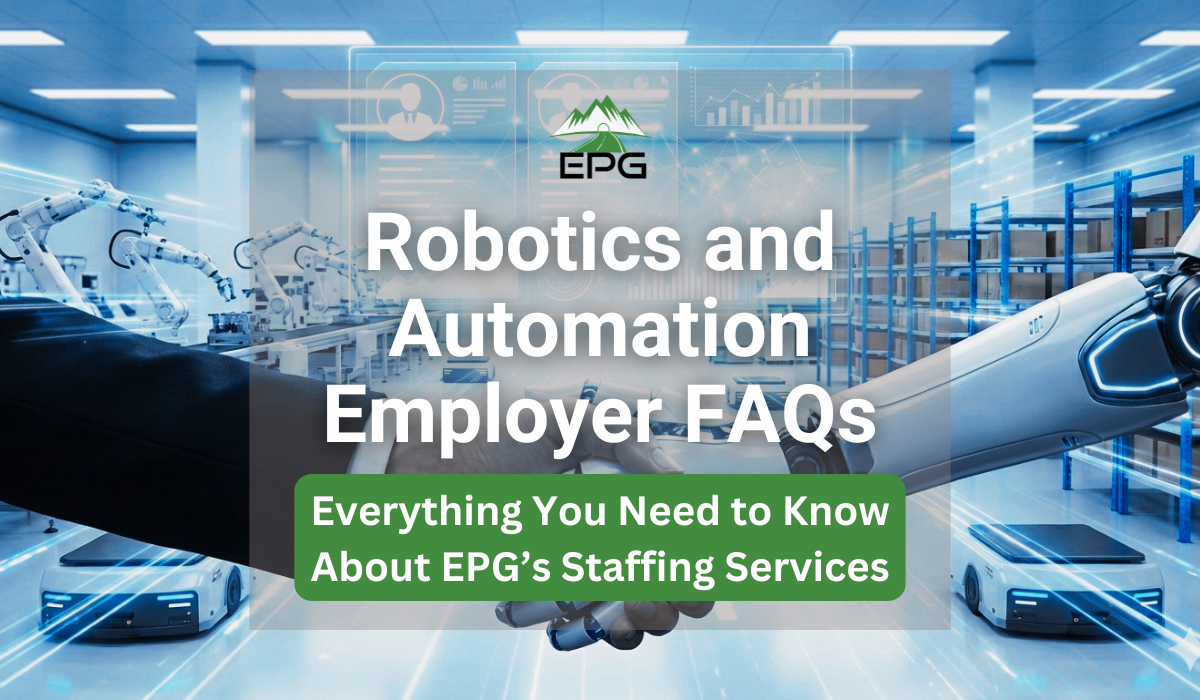Robotics and Automation Employer FAQs: Everything You Need to Know About EPG’s Staffing Services