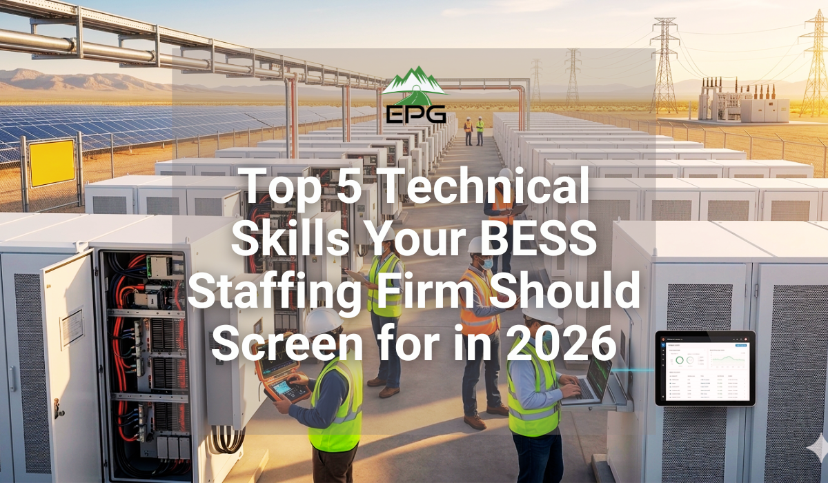 Top 5 Technical Skills Your Battery Energy Storage Staffing Firm Should Screen for in 2026