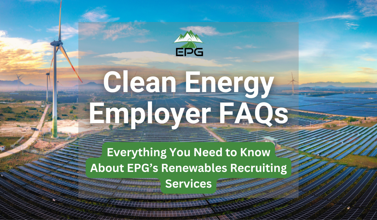 Clean Energy Employer FAQs: Everything You Need to Know About EPG’s Renewables Recruiting Services